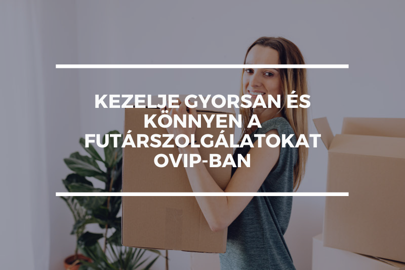 Kezelje gyorsan és könnyen a futárszolgálatokat OVIP-ban