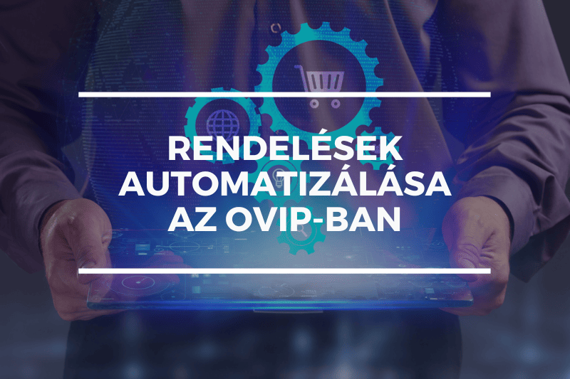 Rendelések Automatizálása az OVIP-ban